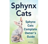 Elliott Lang Sphynx Cats. Sphynx Cats Complete Owner's Guide. (Tascabile)