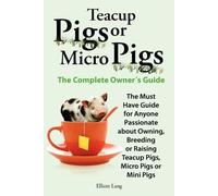 Elliott Lang Teacup Pigs and Micro Pigs, The Complete Owner's Guide (Tascabile)