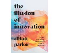 Elliott Parker The Illusion of Innovation (Copertina rigida)