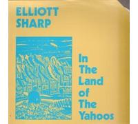 Elliott Sharp - IN THE LAND OF THE YAHOOS LP (VINYL) US ZOAR 1987