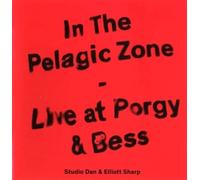 Elliott Sharp In The Pelagic Zone: Live At Porgy & Bess (CD)