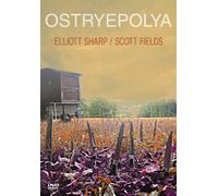 Elliott Sharp / Scott Fields - Ostryepolya