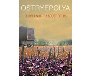Elliott Sharp / Scott Fields - Ostryepolya