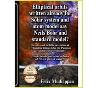 Elliptical orbits written already for Solar system and atom model say Neils Bohr and standard model?: (Scrolls said in Bible revelation & 7 Thunders ... John the Padmose say underworld scroll part?)
