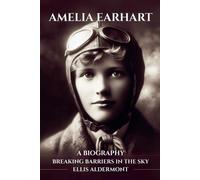 Ellis Aldermont Amelia Earhart, A Biography (Tascabile)