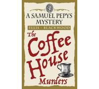 The Coffee House Murders: The Samuel Pepys Mysteries Book 3