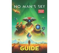 No Man’s Sky Complete Game Guide (Updated 2025): Mastering No Man’s Sky: Explore, Survive, Thrive