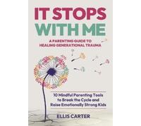 It Stops With Me: 10 Mindful Parenting Tools to Break the Cycle, Heal Generational Trauma and Raise Emotionally Strong Kids
