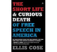 Ellis Cose The Short Life and Curious Death of Free Speech in Americ (Tascabile)