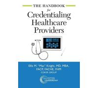Ellis Knight The Handbook for Credentialing Healthcare Providers (Tascabile)