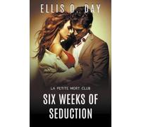 Ellis O Day Six Weeks of Seduction (Tascabile) La Petite Mort Club
