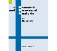 Ellis W Deibler A Semantic and Structural Analysis of Hebrews (Tascabile)