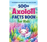 Ellis West 500+ Axolotl Facts Book for Kids (Tascabile)