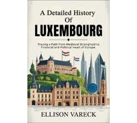 Ellison Vareck A Detailed History of Luxembourg (Tascabile)