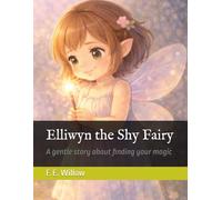 Elliwyn the Shy Fairy: A gentle story about finding your magic