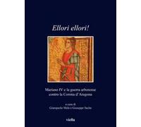 Ellori ellori!. Mariano IV e la guerra arborense contro la Corona d’Aragona