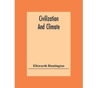 Ellsworth Huntington Civilization And Climate (Tascabile)