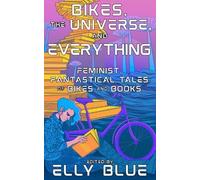 Elly Blue Bikes, the Universe, and Everything (Tascabile)