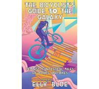 Elly Blue The Bicyclist's Guide to the Galaxy (Tascabile)