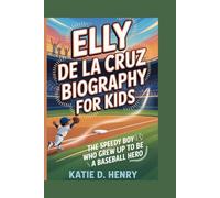 ELLY DE LA CRUZ BIOGRAPHY FOR KIDS: The Speedy Boy Who Grew Up to Be a Baseball Hero