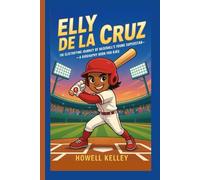 ELLY DE LA CRUZ: The Electrifying Journey of Baseball’s Young Superstar - A Biography Book for Kids