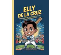 ELLY DE LA CRUZ: The Young Star Who Stole Baseball’s Spotlight (A Biography Book for Kids)