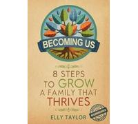 Becoming Us: 8 Steps to Grow a Family that Thrives