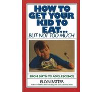 Ellyn Satter How to Get Your Kid to Eat (Tascabile)