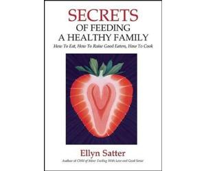 Ellyn Satter Satter Ellyn Secrets of Feeding a Healthy Family (Tascabile)