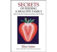 Ellyn Satter Secrets of Feeding a Healthy Family (Tascabile)