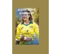 ELLYSE PERRY BIOGRAPHY: From Prodigy to Global Icon - The Journey, Records, and Legacy of a Trailblazer in Women’s Sport