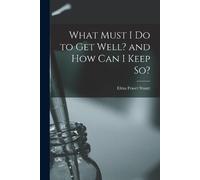 Elma Fraser Stuar What Must I Do to Get Well? and How Can I Keep So (Tascabile)