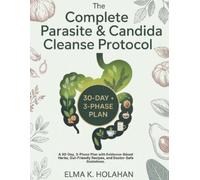 Elma K Holahan The Complete Parasite & Candida Cleanse Protocol (Tascabile)