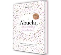 Abuela, ¿me cuentas tu historia? / Grandma, Tell Me: Un libro personalizable que se convertirá en un magnífico recuerdo de familia. El regalo perfecto para las abuelas.