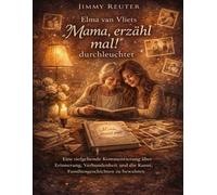 Elma van Vliets „Mama, erzähl mal!“ durchleuchtet: Eine tiefgehende Kommentierung über Erinnerung, Verbundenheit und die Kunst, Familiengeschichten zu bewahren