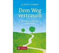 Elmar Simma Dem Weg vertrauen: Ein kleines ABC der Lebenskuns (Copertina rigida)