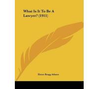 Elmer Bragg Adams What Is It To Be A Lawyer? (1911) (Tascabile)