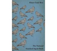 Elmer Cook Rice The National Standard Squab Book - A Practical Manua (Tascabile)