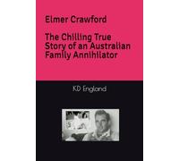 Elmer Crawford: The Chilling True Story of an Australian Family Annihilator