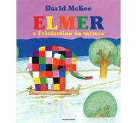 Elmer e l'elefantino da salvare. Ediz. a colori