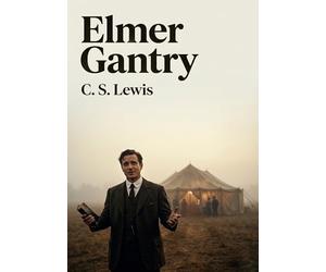 Elmer gantry: By sinclair lewis
