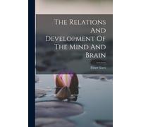 Elmer Gates The Relations And Development Of The Mind And Brain (Tascabile)