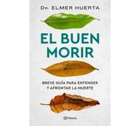 Elmer Huerta El Buen Morir: Breve Guía Para Entender Y Afrontar La M (Tascabile)