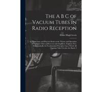 Elmer Hugh Lewi The A B C of Vacuum Tubes in Radio Reception; an Ele (Tascabile)