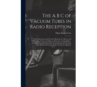 Elmer Hugh Lewi The A B C of Vacuum Tubes in Radio Reception; (Copertina rigida)