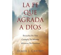 Elmer J. Castro La Fe Que Agrada a Dios (Tascabile)