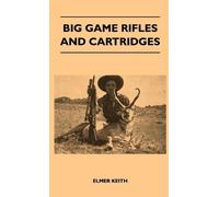 Elmer Keith Big Game Rifles And Cartridges (Copertina rigida)