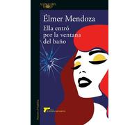 Elmer Mendoza Ella entró por la ventana del baño / She Came In throu (Tascabile)