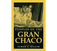 Elmer Miller Peoples of the Gran Chaco (Tascabile)