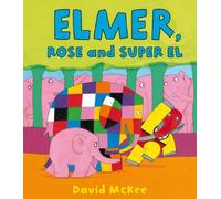 Elmer, Rose and Super El (Elmer Picture Books)